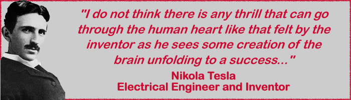 "I do not think there is any thrill that can go through the human heart like that felt by the inventor as he sees some creation of the brain unfolding to a success..."